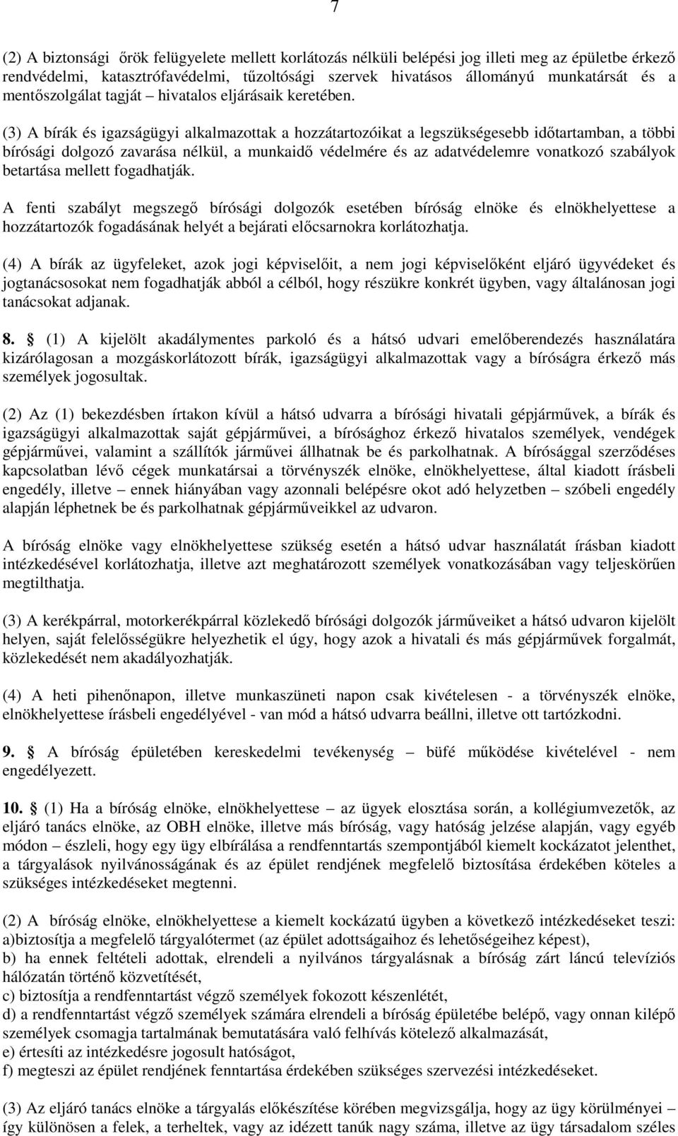 (3) A bírák és igazságügyi alkalmazottak a hozzátartozóikat a legszükségesebb időtartamban, a többi bírósági dolgozó zavarása nélkül, a munkaidő védelmére és az adatvédelemre vonatkozó szabályok