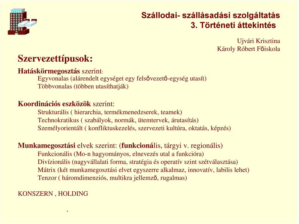 Strukturális ( hierarchia, termékmenedzserek, teamek) Technokratikus ( szabályok, normák, ütemtervek, árutasítás) Személyorientált ( konfliktuskezelés, szervezeti kultúra, oktatás, képzés)