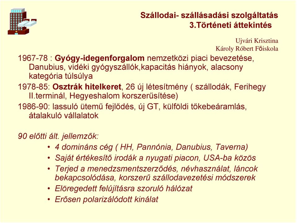 terminál, Hegyeshalom korszerűsítése) 1986-90: lassuló ütemű fejlődés, új GT, külföldi tőkebeáramlás, átalakuló vállalatok 90 előtti ált.