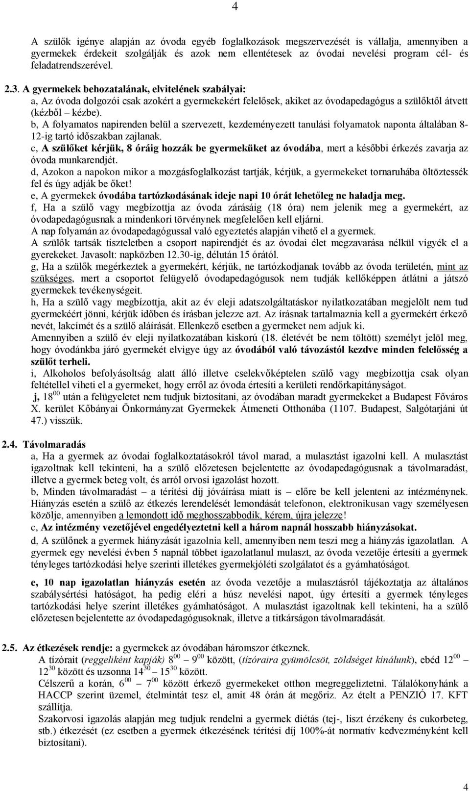 b, A folyamatos napirenden belül a szervezett, kezdeményezett tanulási folyamatok naponta általában 8-12-ig tartó időszakban zajlanak.