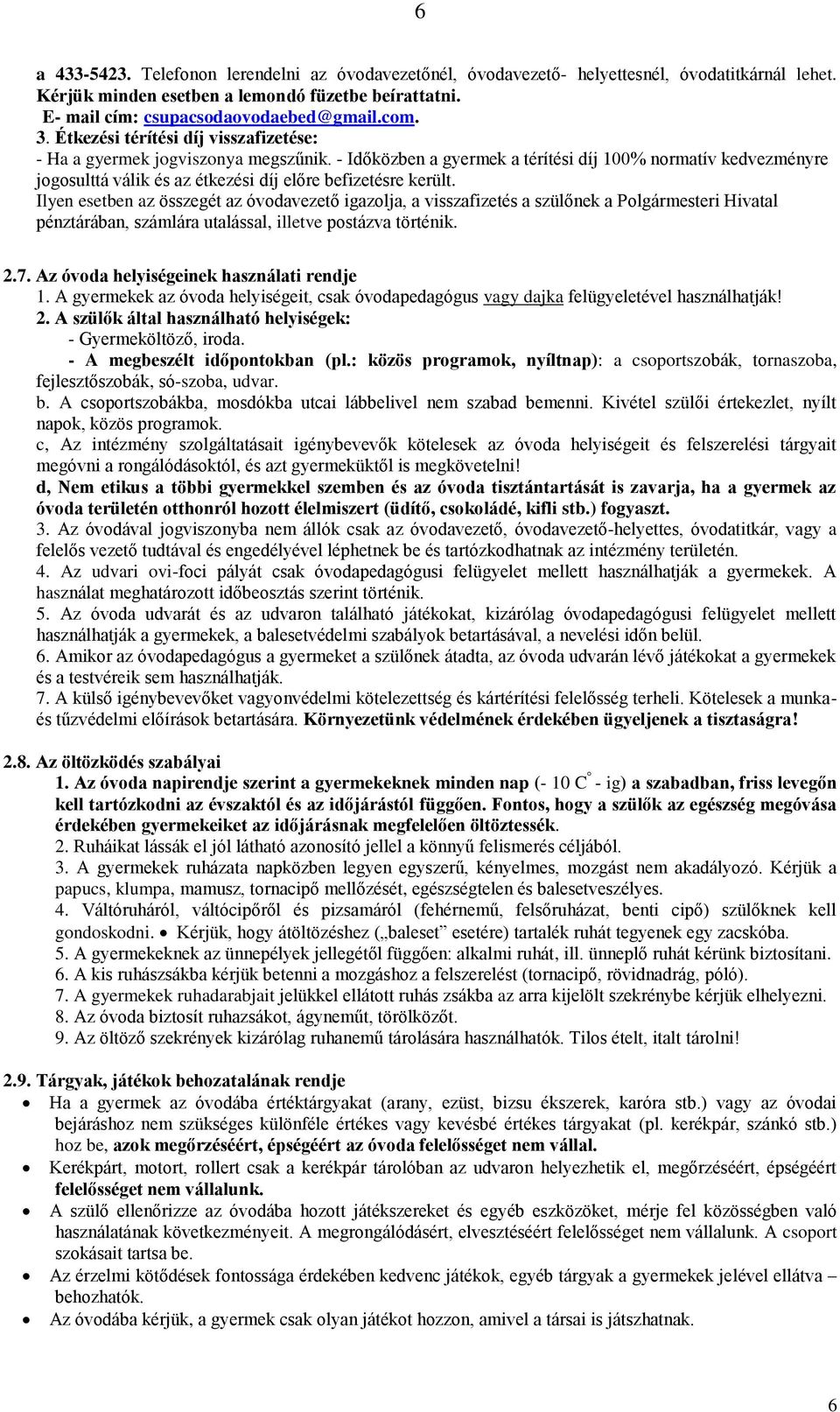 - Időközben a gyermek a térítési díj 100% normatív kedvezményre jogosulttá válik és az étkezési díj előre befizetésre került.