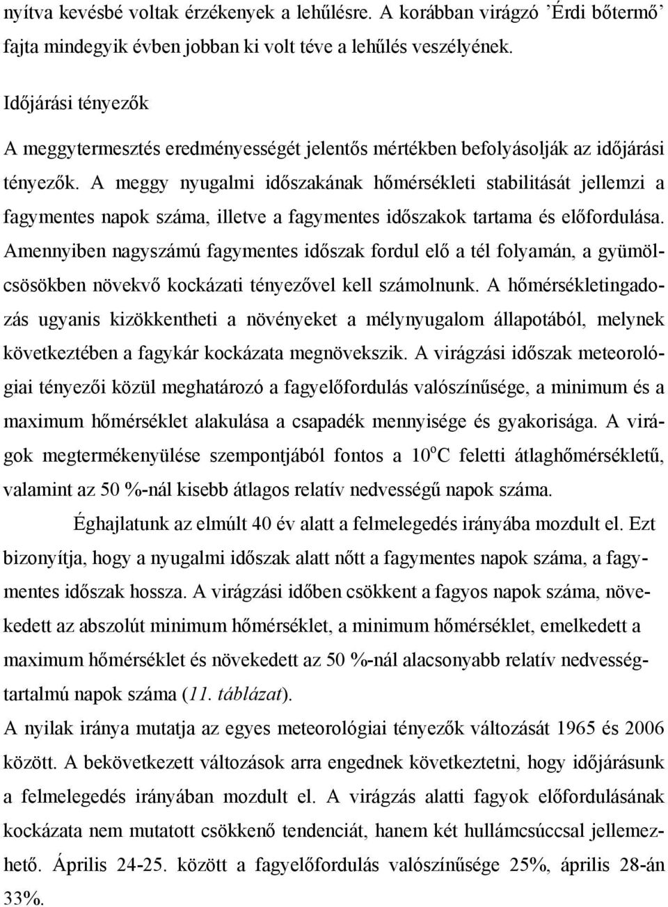 A meggy nyugalmi időszakának hőmérsékleti stabilitását jellemzi a fagymentes napok száma, illetve a fagymentes időszakok tartama és előfordulása.