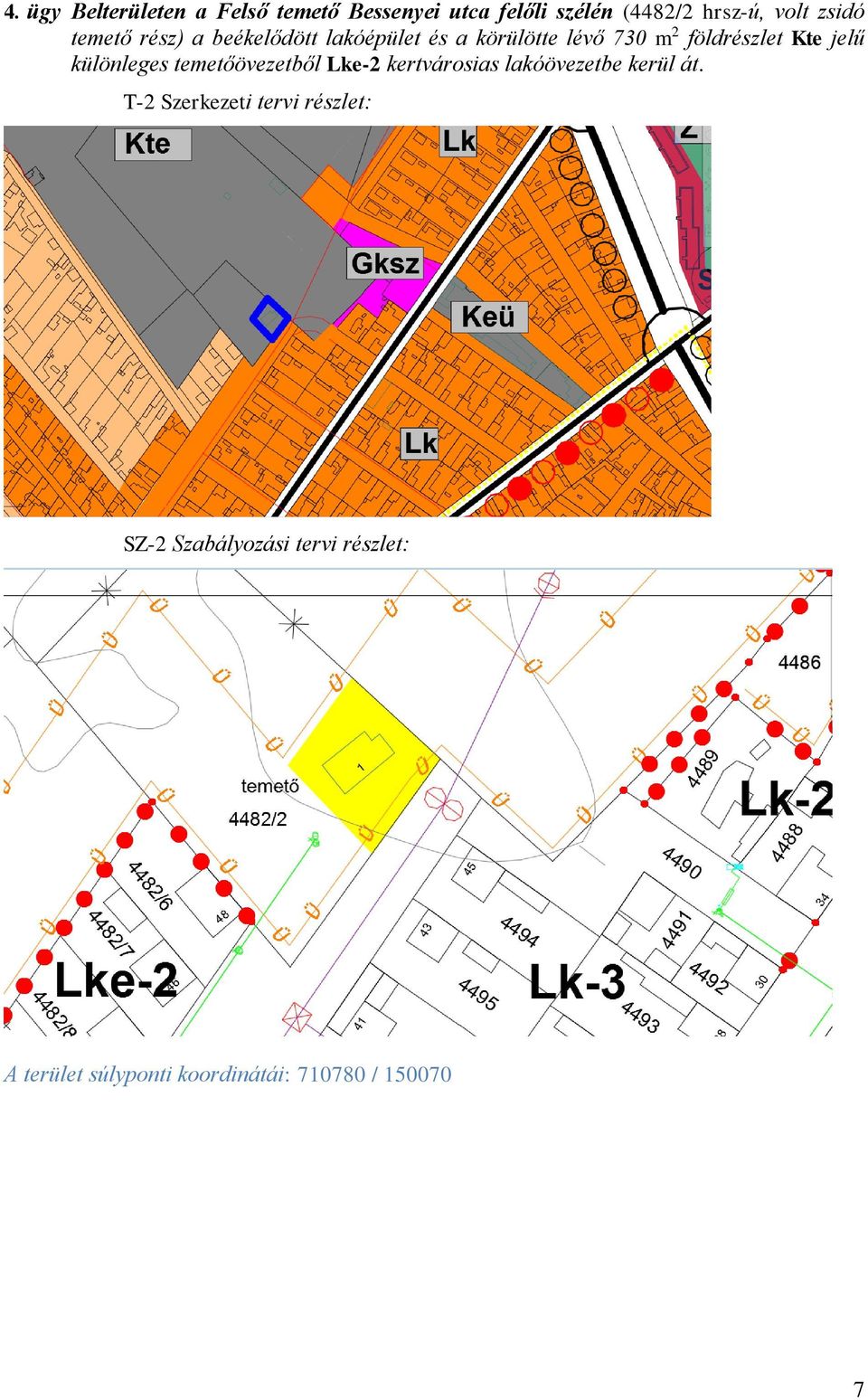 jelű különleges temetőövezetből Lke-2 kertvárosias lakóövezetbe kerül át.