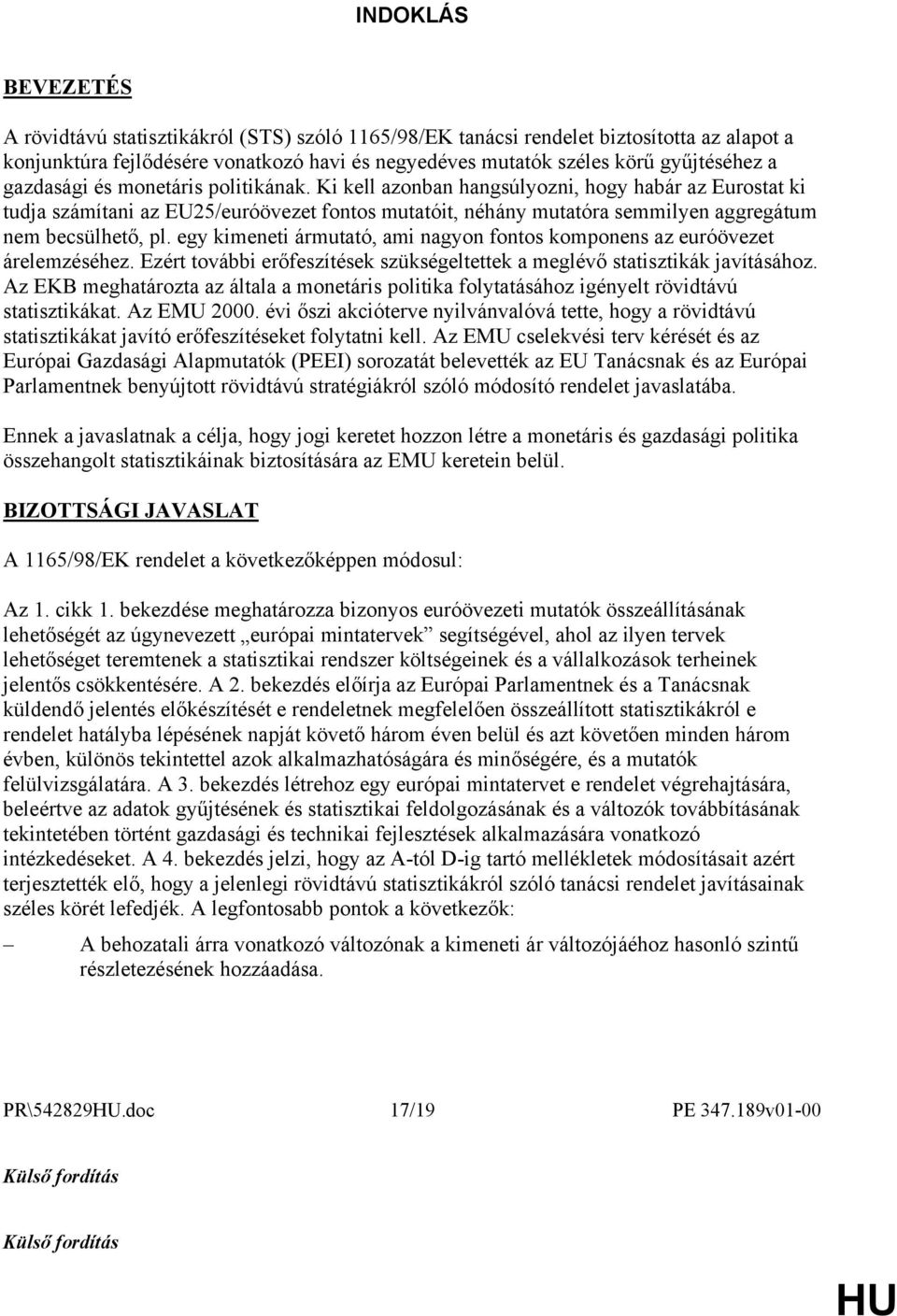 egy kimeneti ármutató, ami nagyon fontos komponens az euróövezet árelemzéséhez. Ezért további erőfeszítések szükségeltettek a meglévő statisztikák javításához.