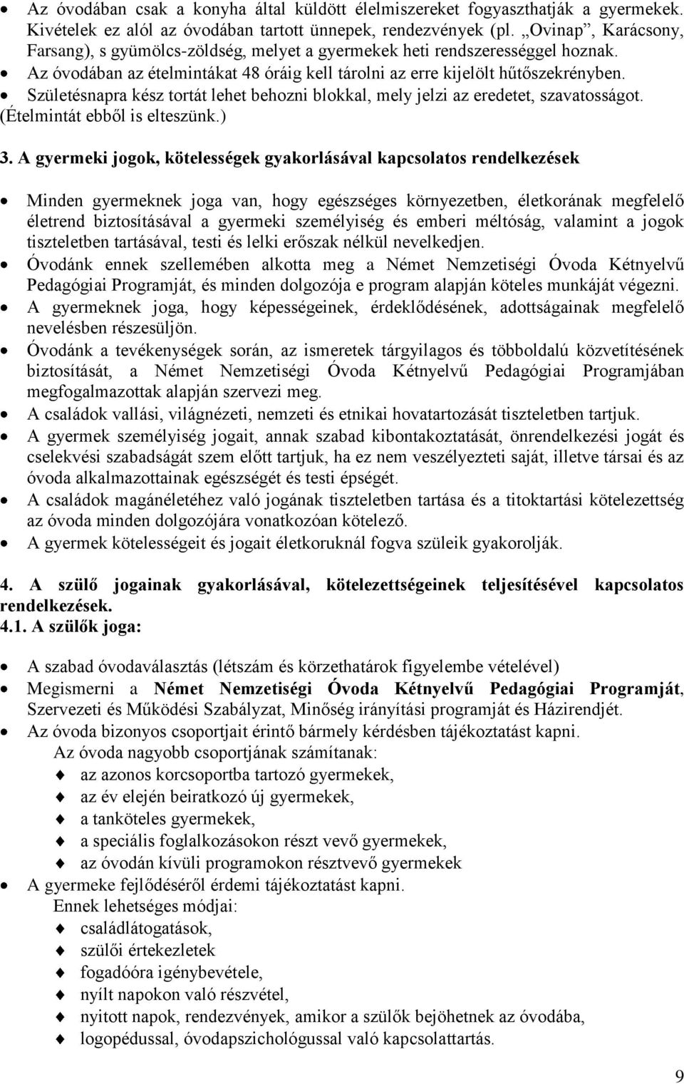 Születésnapra kész tortát lehet behozni blokkal, mely jelzi az eredetet, szavatosságot. (Ételmintát ebből is elteszünk.) 3.