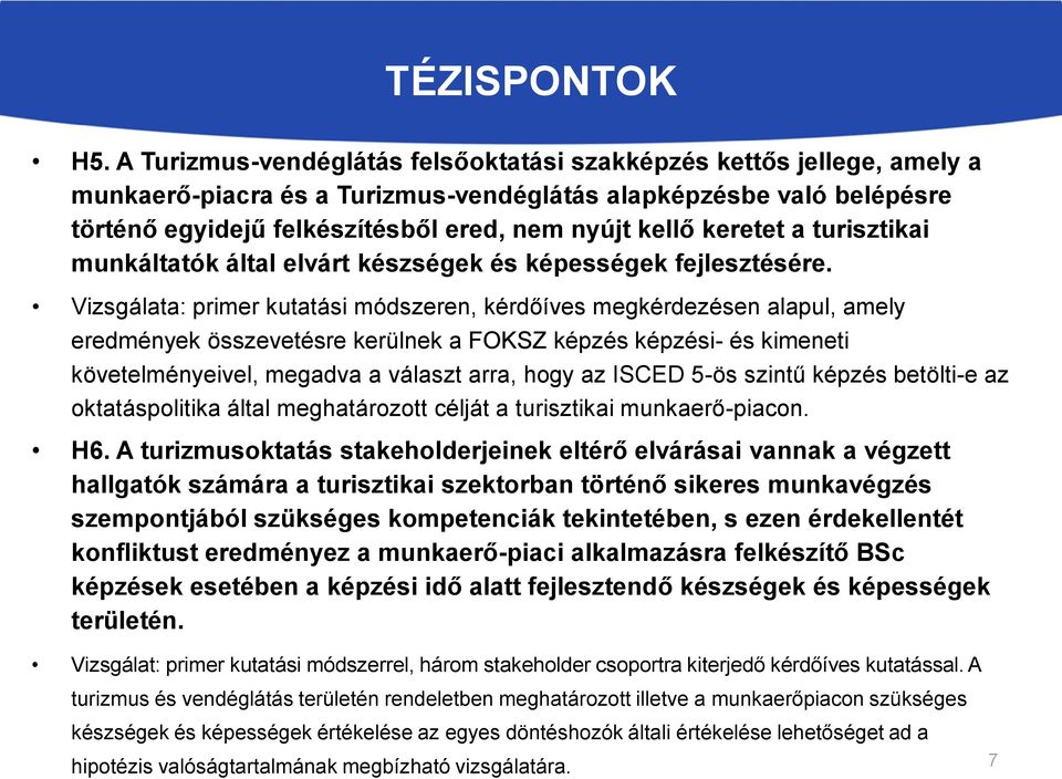 keretet a turisztikai munkáltatók által elvárt készségek és képességek fejlesztésére.