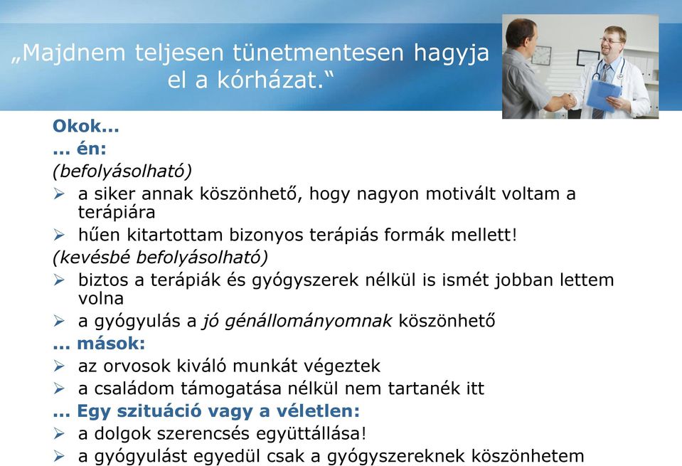 (kevésbé befolyásolható) biztos a terápiák és gyógyszerek nélkül is ismét jobban lettem volna a gyógyulás a jó génállományomnak köszönhető.