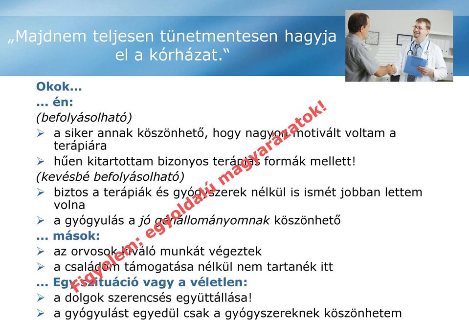 (kevésbé befolyásolható) biztos a terápiák és gyógyszerek nélkül is ismét jobban lettem volna a gyógyulás a jó génállományomnak köszönhető.