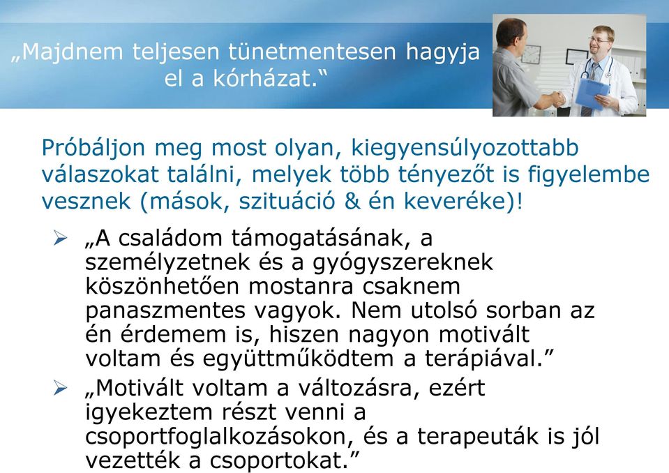 keveréke)! A családom támogatásának, a személyzetnek és a gyógyszereknek köszönhetően mostanra csaknem panaszmentes vagyok.