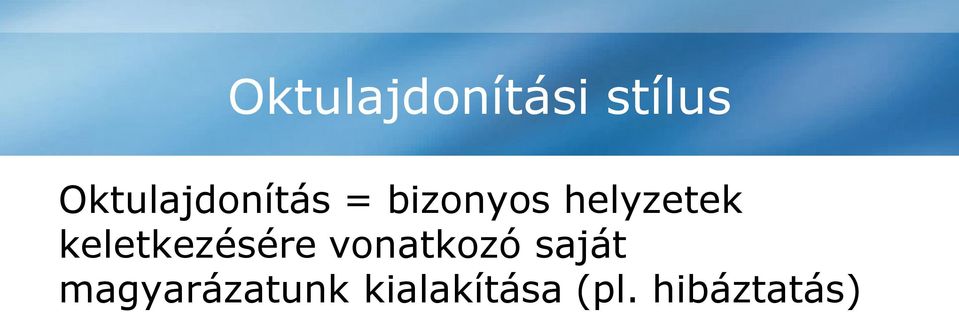 hibáztatás) Gyakran nem vesszük figyelembe, hogy egy és ugyanazon eseményeknek