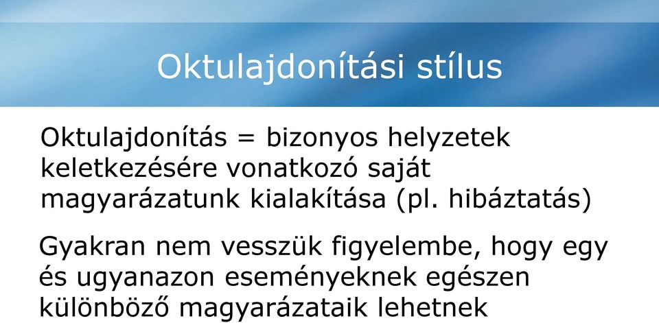 hibáztatás) Gyakran nem vesszük figyelembe, hogy egy és ugyanazon eseményeknek