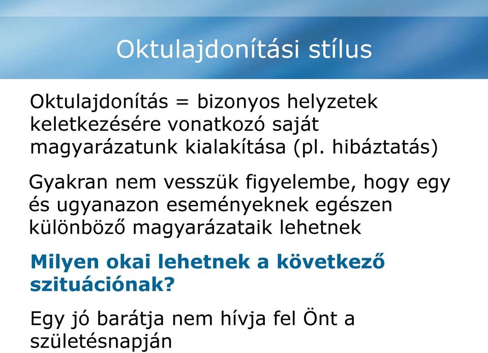 hibáztatás) Gyakran nem vesszük figyelembe, hogy egy és ugyanazon eseményeknek