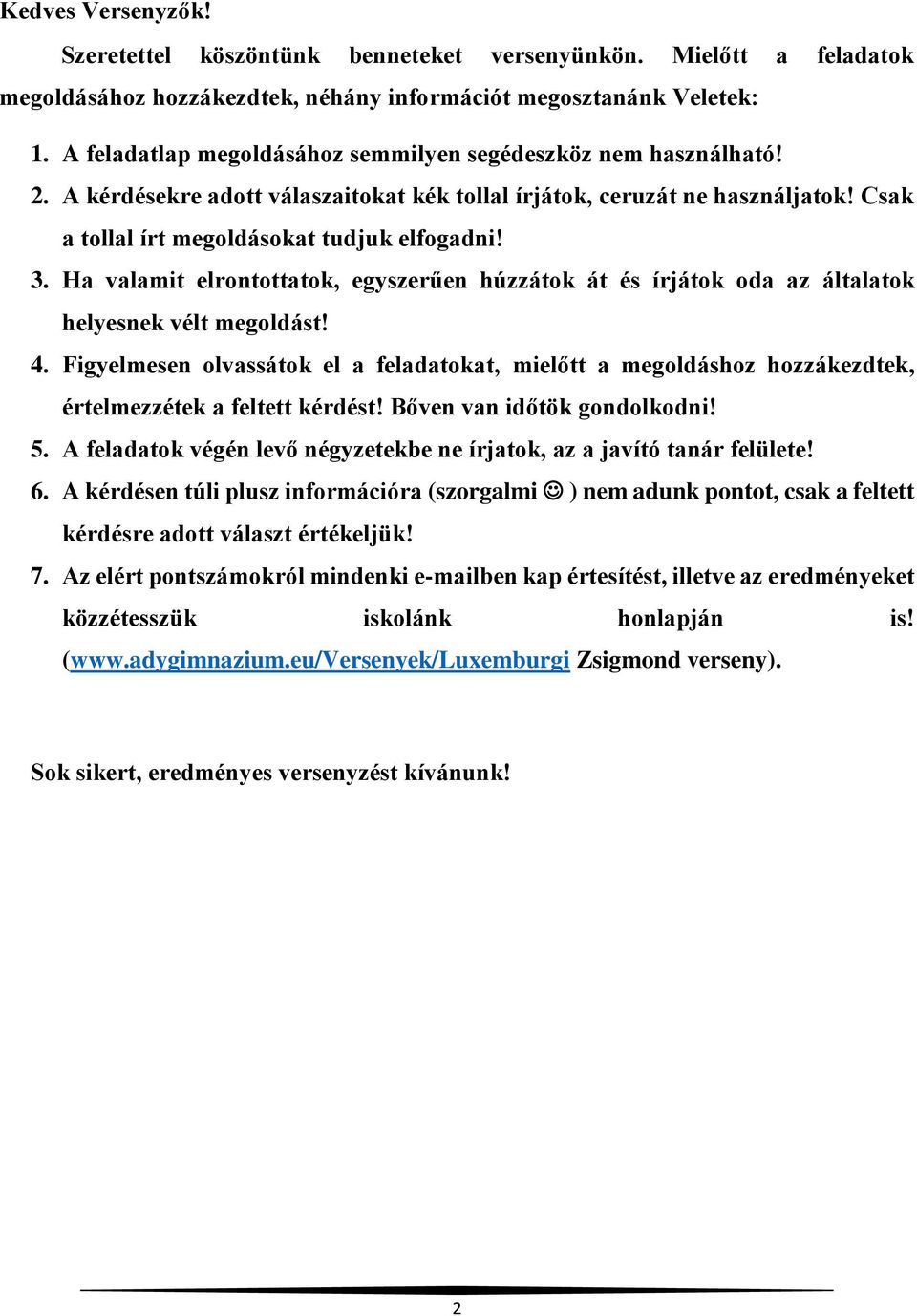 Ha valamit elrontottatok, egyszerűen húzzátok át és írjátok oda az általatok helyesnek vélt megoldást! 4.