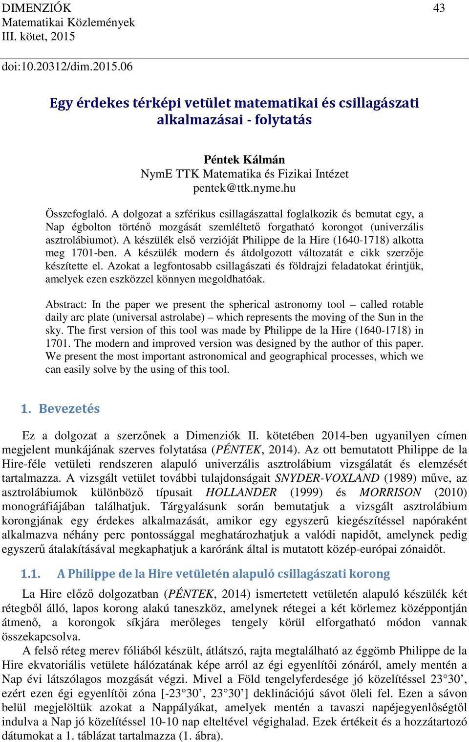 A dolgozat a szférikus csillagászattal foglalkozik és bemutat egy, a Nap égbolton történő mozgását szemléltető forgatható korongot (univerzális asztrolábiumot).