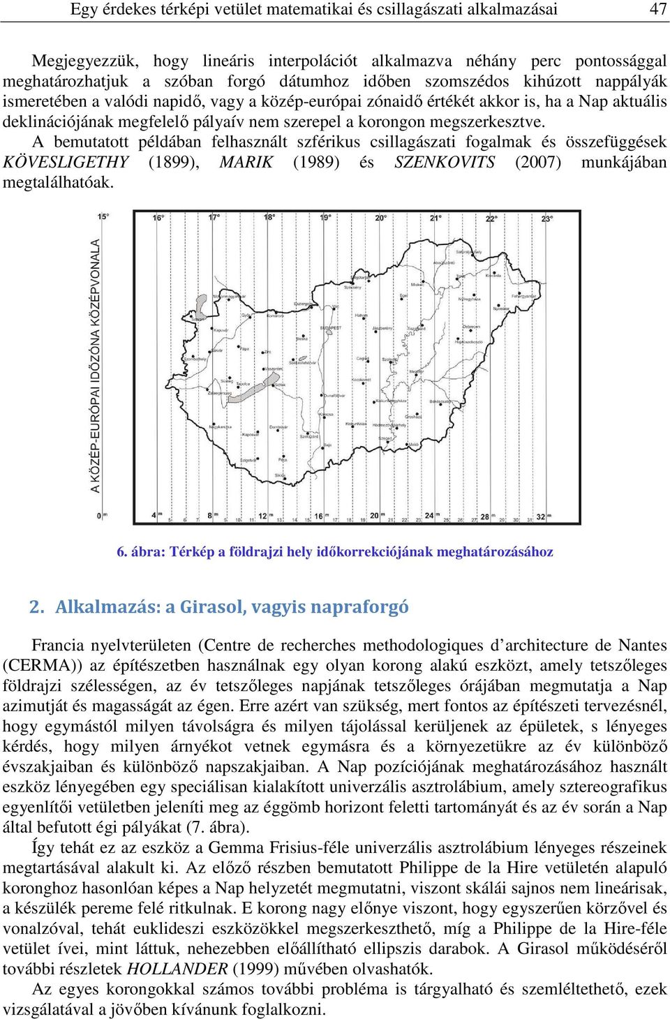 A bemutatott példában felhasznált szférikus csillagászati fogalmak és összefüggések KÖVESLIGETHY (1899), MARIK (1989) és SZENKOVITS (2007) munkájában megtalálhatóak. 6.