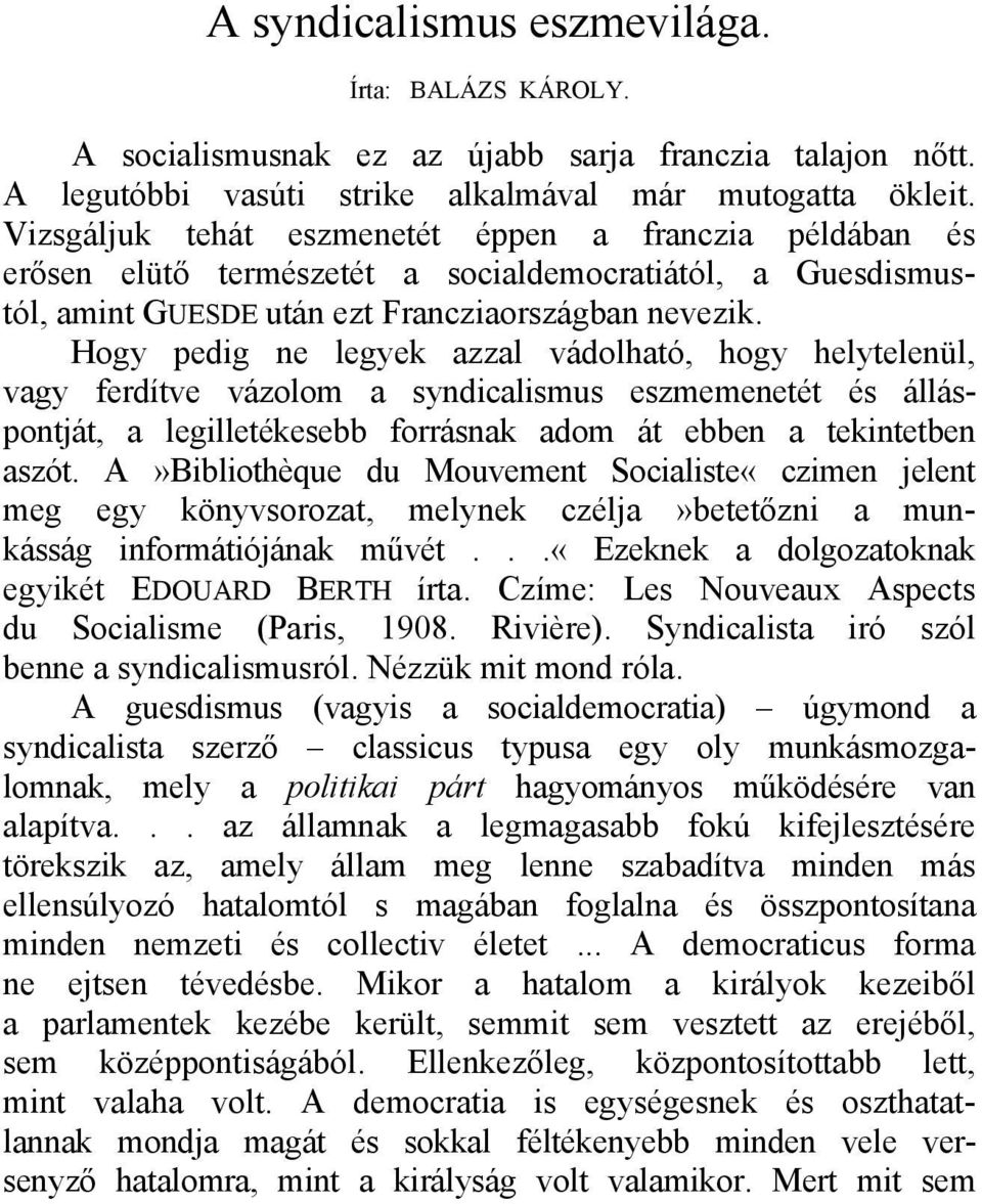 Hogy pedig ne legyek azzal vádolható, hogy helytelenül, vagy ferdítve vázolom a syndicalismus eszmemenetét és álláspontját, a legilletékesebb forrásnak adom át ebben a tekintetben aszót.