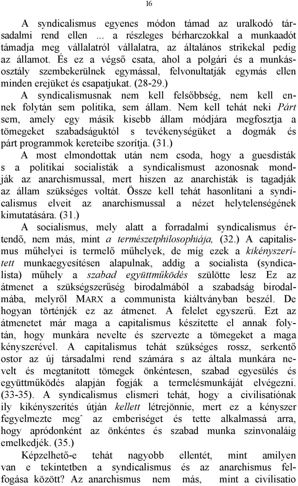 ) A syndicalismusnak nem kell felsőbbség, nem kell ennek folytán sem politika, sem állam.