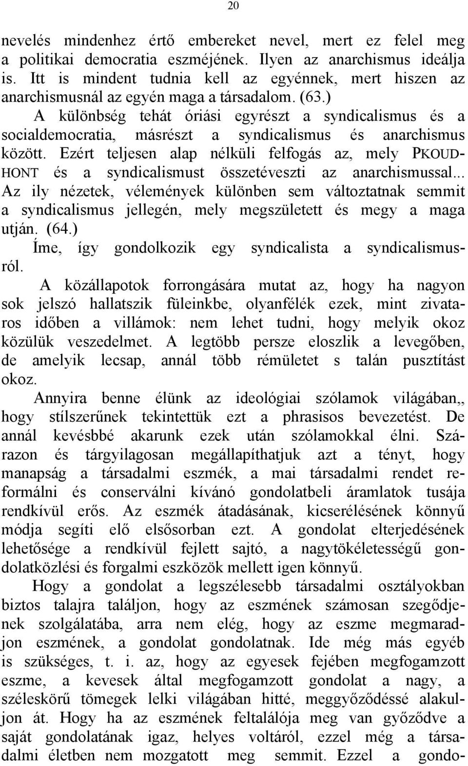 ) A különbség tehát óriási egyrészt a syndicalismus és a socialdemocratia, másrészt a syndicalismus és anarchismus között.