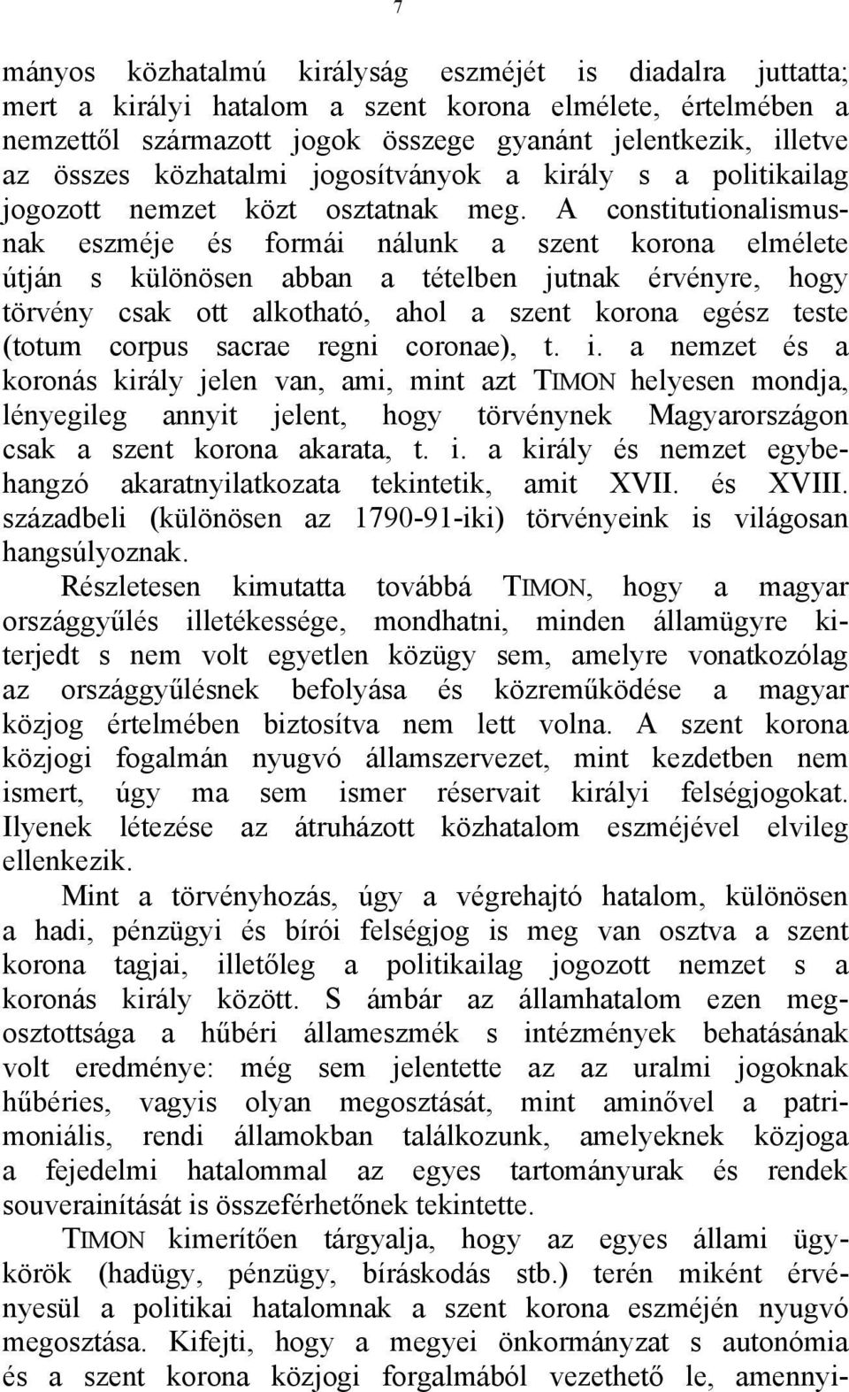 A constitutionalismusnak eszméje és formái nálunk a szent korona elmélete útján s különösen abban a tételben jutnak érvényre, hogy törvény csak ott alkotható, ahol a szent korona egész teste (totum