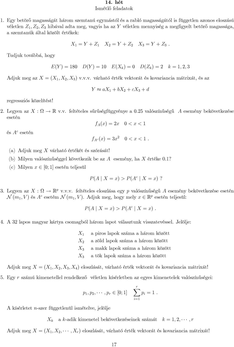 magassága, a szemtanúk által közölt értékek: Tudjuk továbbá, hogy X = Y + Z X = Y + Z X 3 = Y + Z 3 : E(Y ) = 8 D(Y ) = E(X k ) = D(Z k ) = k = ; ; 3 Adjuk meg az X = (X ; X ; X 3 ) v.v.v. várható érték vektorát és kovariancia mátrixát, és az regressziós közelítést!