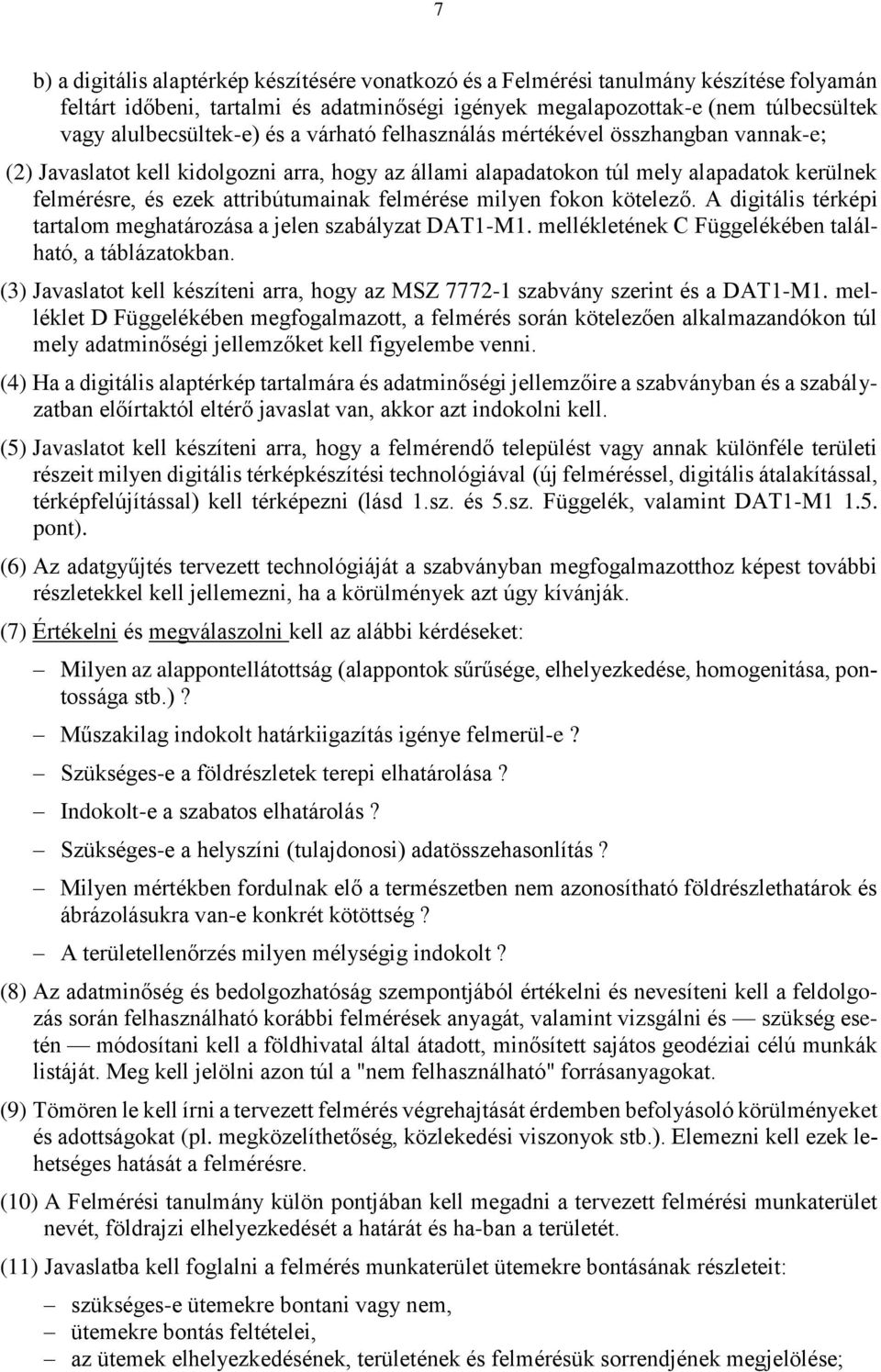 attribútumainak felmérése milyen fokon kötelező. A digitális térképi tartalom meghatározása a jelen szabályzat DAT1-M1. mellékletének C Függelékében található, a táblázatokban.