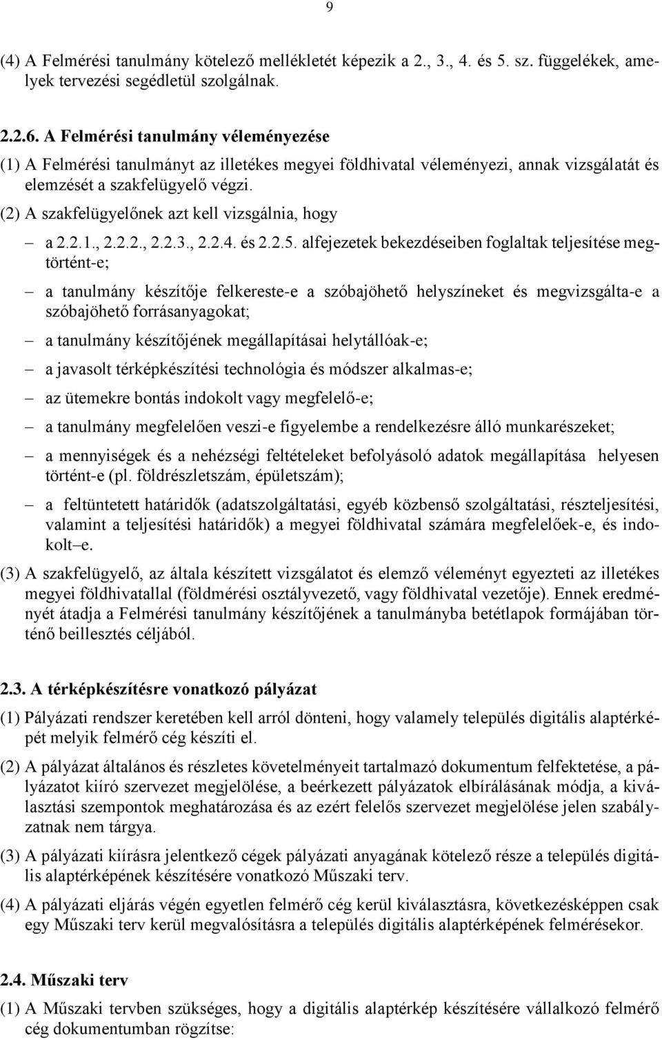 (2) A szakfelügyelőnek azt kell vizsgálnia, hogy a 2.2.1., 2.2.2., 2.2.3., 2.2.4. és 2.2.5.