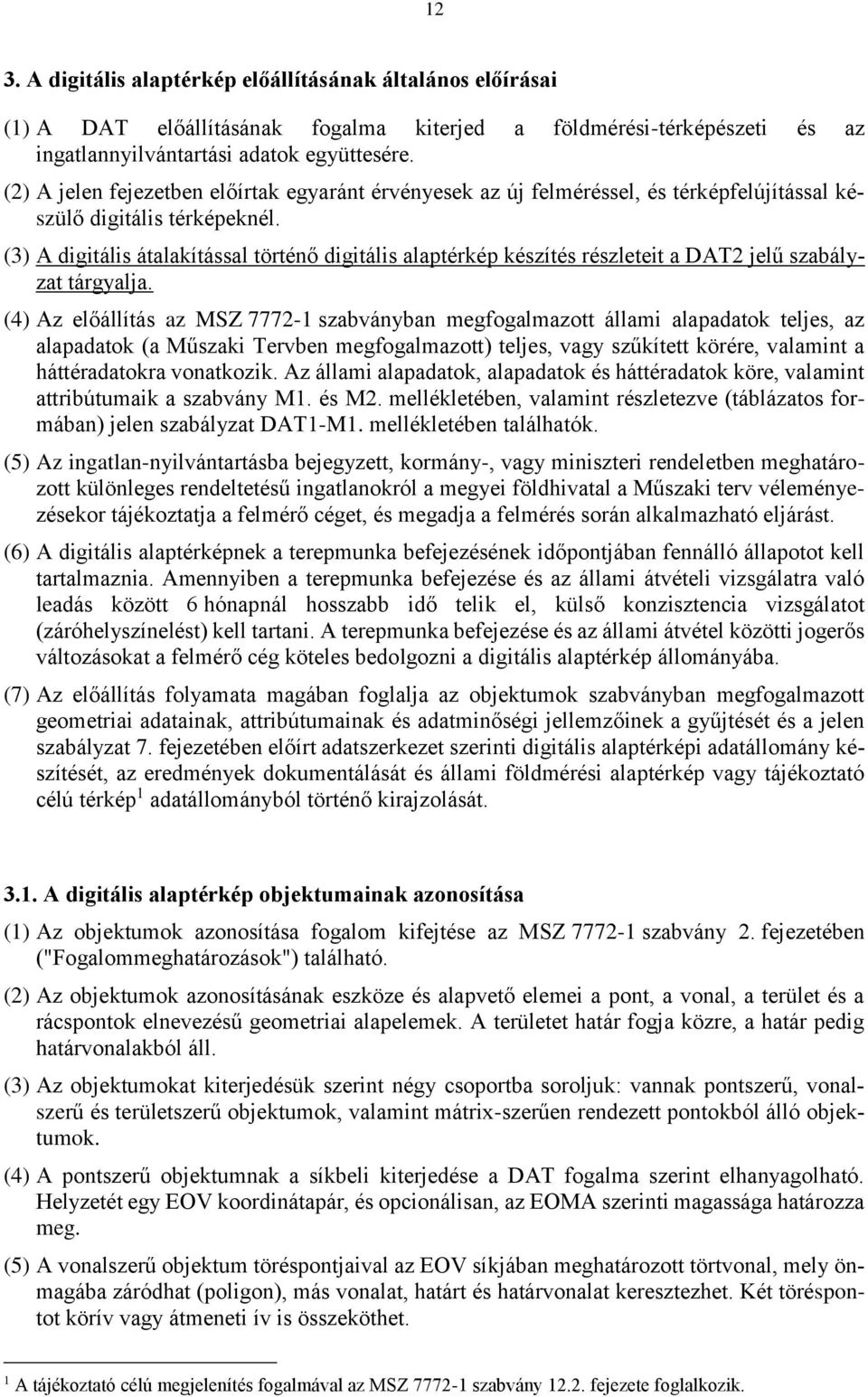 (3) A digitális átalakítással történő digitális alaptérkép készítés részleteit a DAT2 jelű szabályzat tárgyalja.