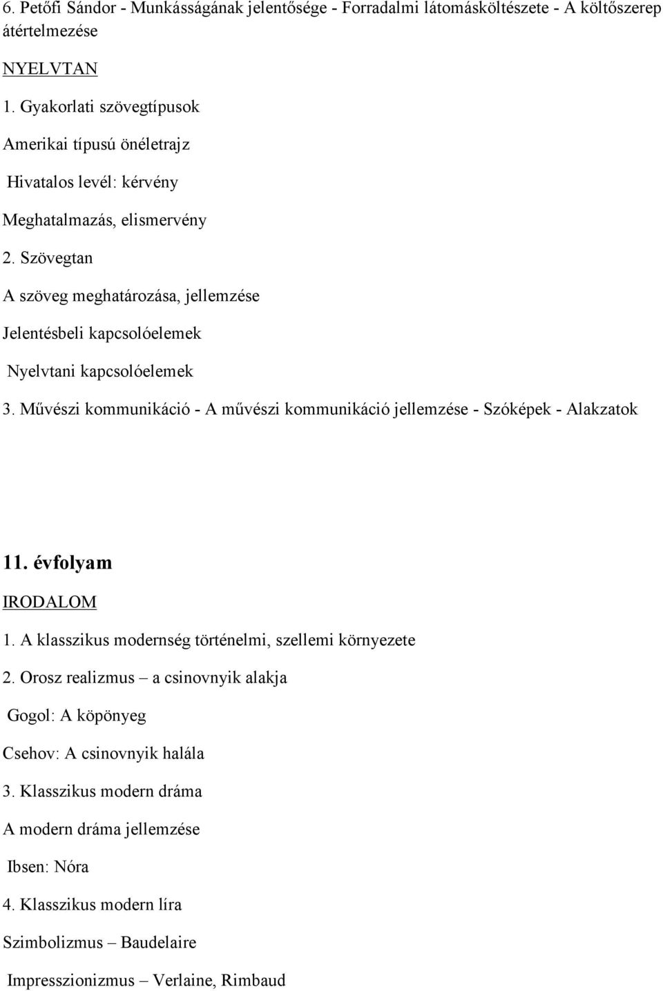 Szövegtan A szöveg meghatározása, jellemzése Jelentésbeli kapcsolóelemek Nyelvtani kapcsolóelemek 3.