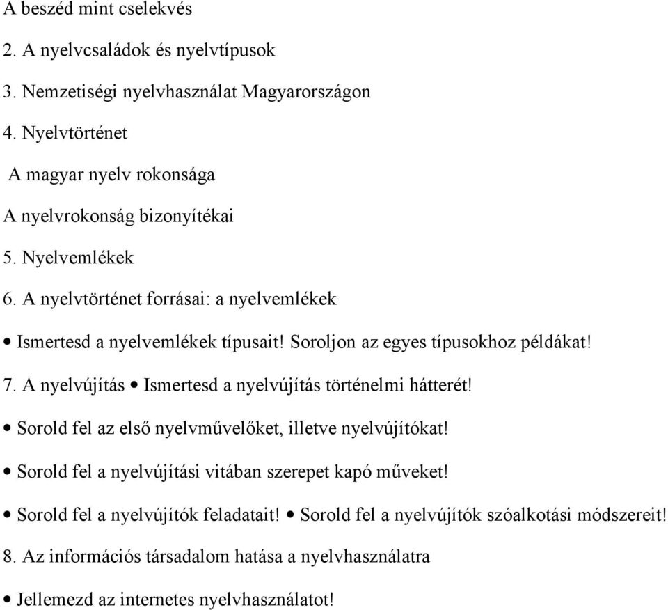 Soroljon az egyes típusokhoz példákat! 7. A nyelvújítás Ismertesd a nyelvújítás történelmi hátterét! Sorold fel az első nyelvművelőket, illetve nyelvújítókat!