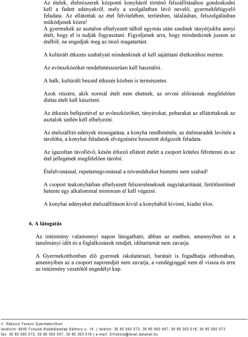 A gyermekek az asztalon elhelyezett tálból egymás után szednek tányérjukba annyi ételt, hogy el is tudják fogyasztani.