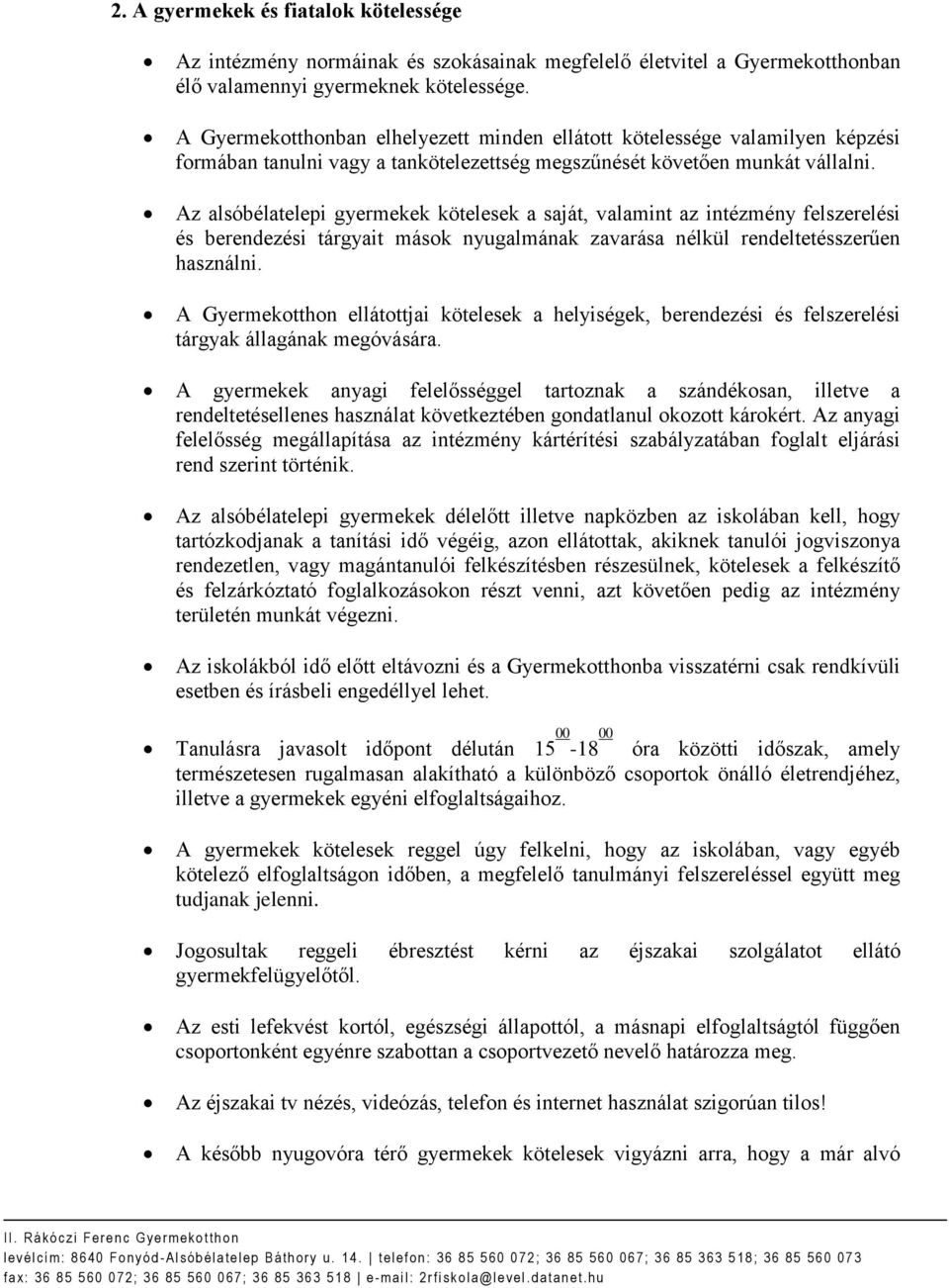 Az alsóbélatelepi gyermekek kötelesek a saját, valamint az intézmény felszerelési és berendezési tárgyait mások nyugalmának zavarása nélkül rendeltetésszerűen használni.