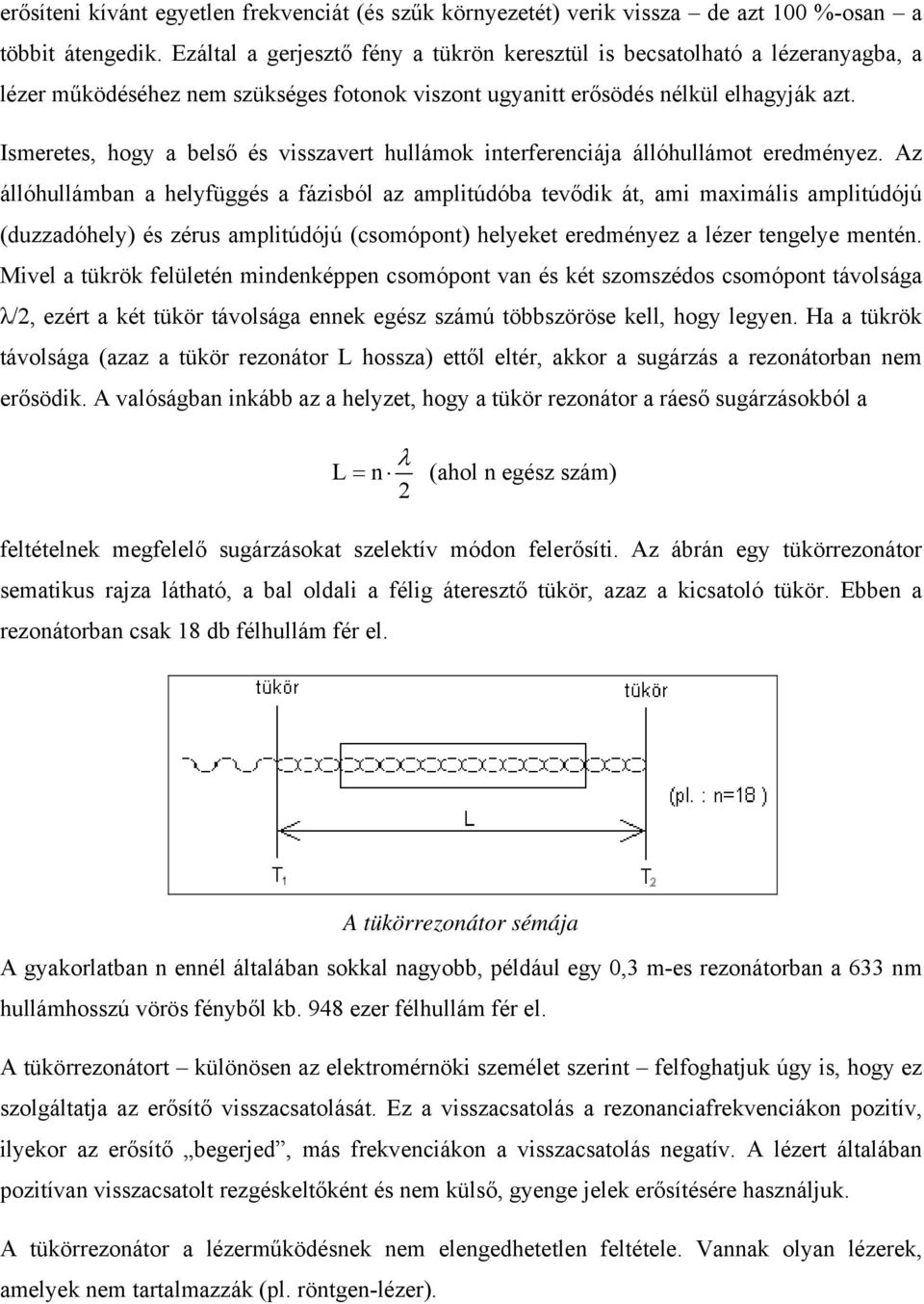 Ismeretes, hogy a belső és visszavert hullámok interferenciája állóhullámot eredményez.