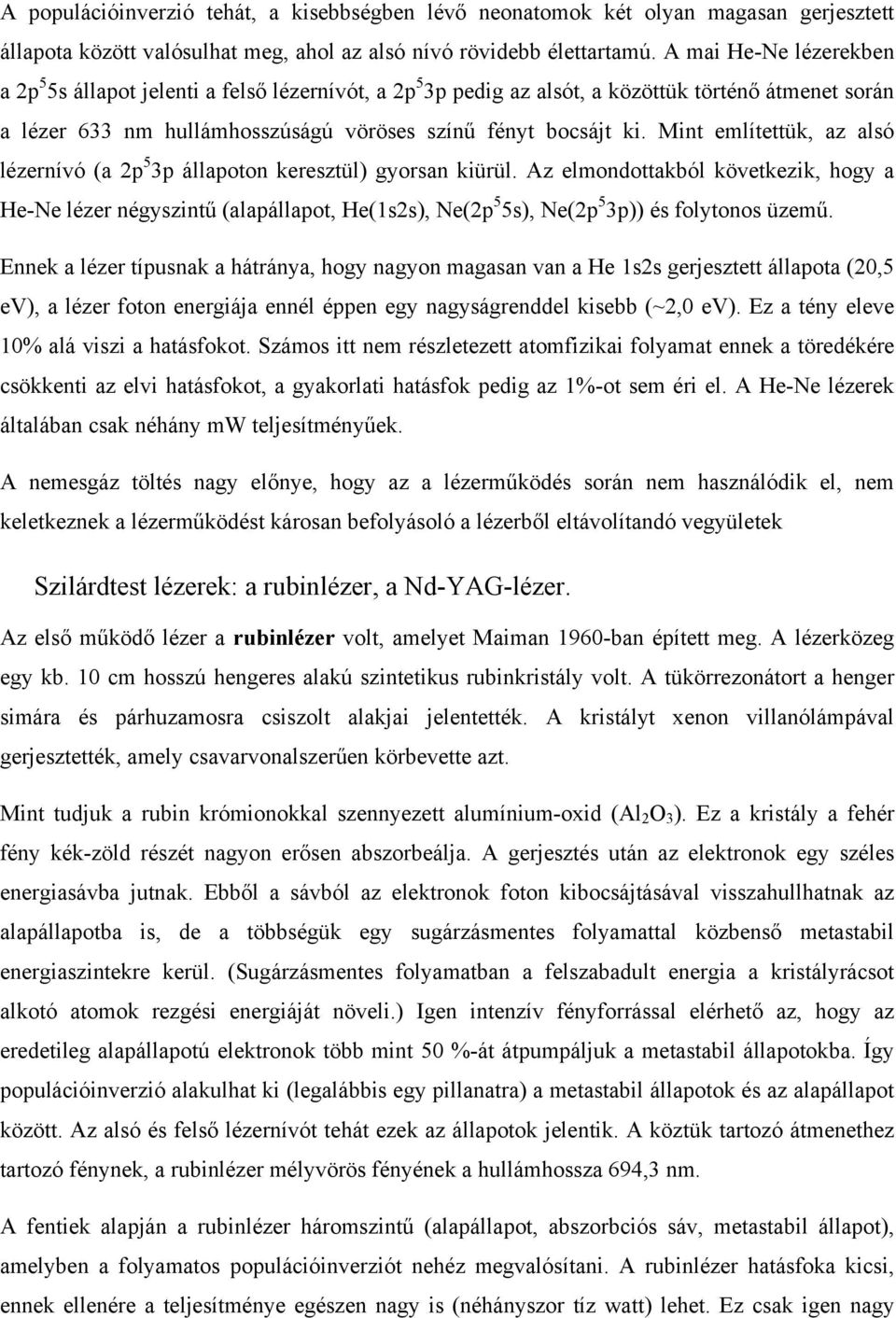 Mint említettük, az alsó lézernívó (a 2p 5 3p állapoton keresztül) gyorsan kiürül.