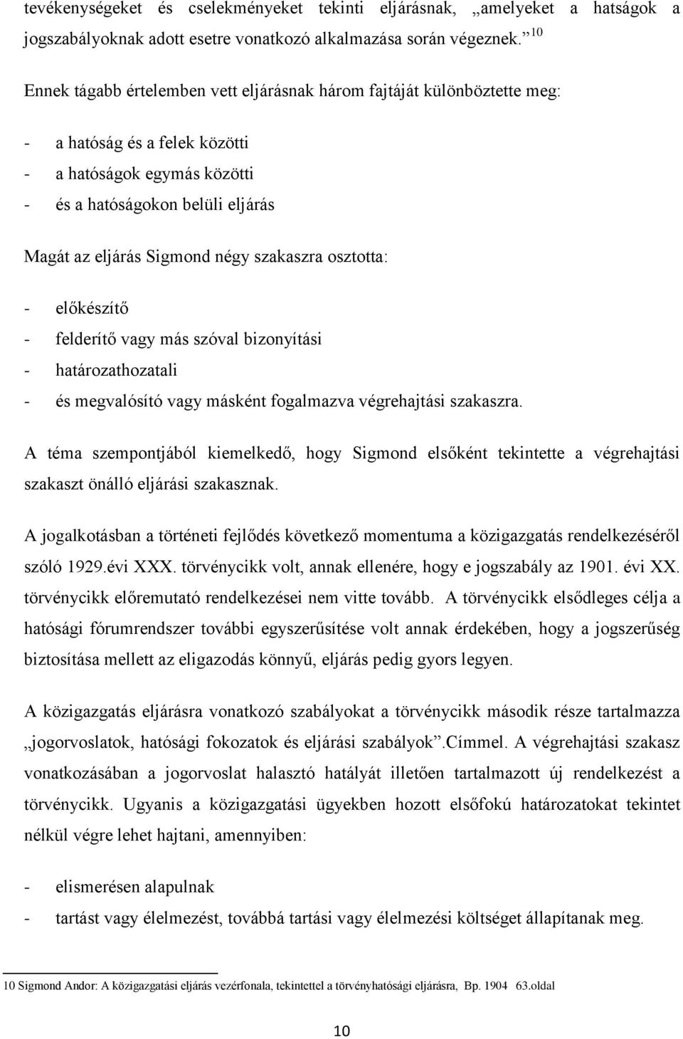 négy szakaszra osztotta: - előkészítő - felderítő vagy más szóval bizonyítási - határozathozatali - és megvalósító vagy másként fogalmazva végrehajtási szakaszra.