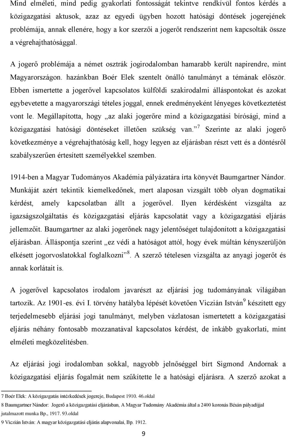 hazánkban Boér Elek szentelt önálló tanulmányt a témának először.