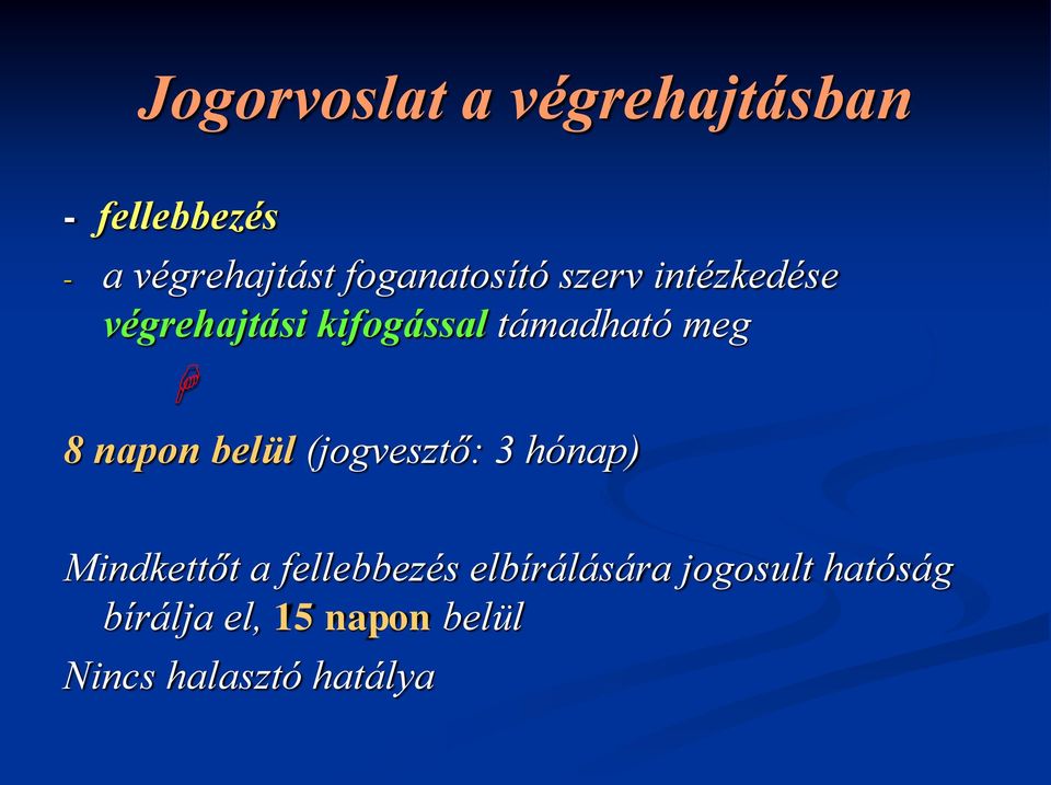 meg 8 napon belül (jogvesztő: 3 hónap) Mindkettőt a fellebbezés