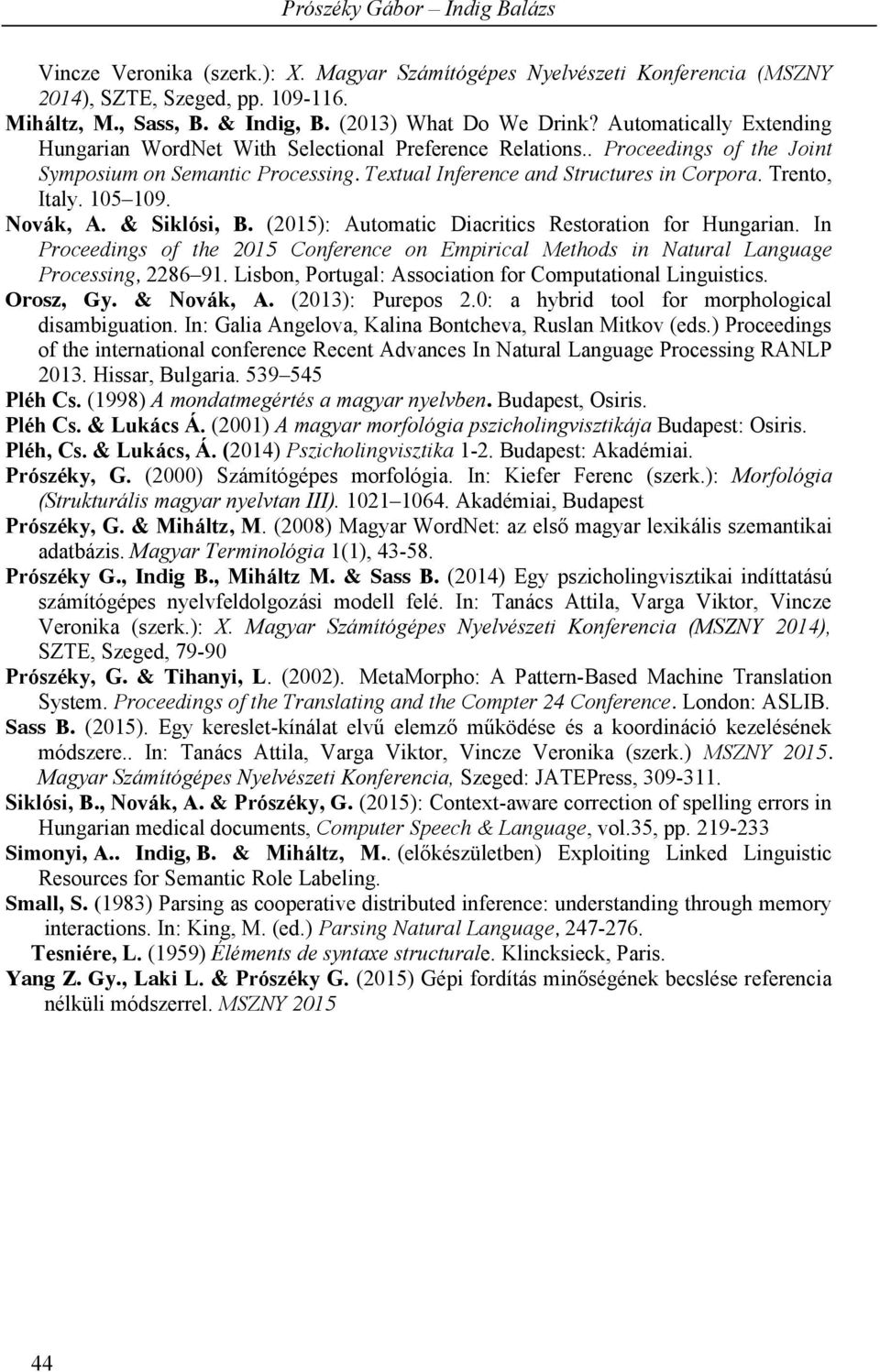 105 109. Novák, A. & Siklósi, B. (2015): Automatic Diacritics Restoration for Hungarian. In Proceedings of the 2015 Conference on Empirical Methods in Natural Language Processing, 2286 91.