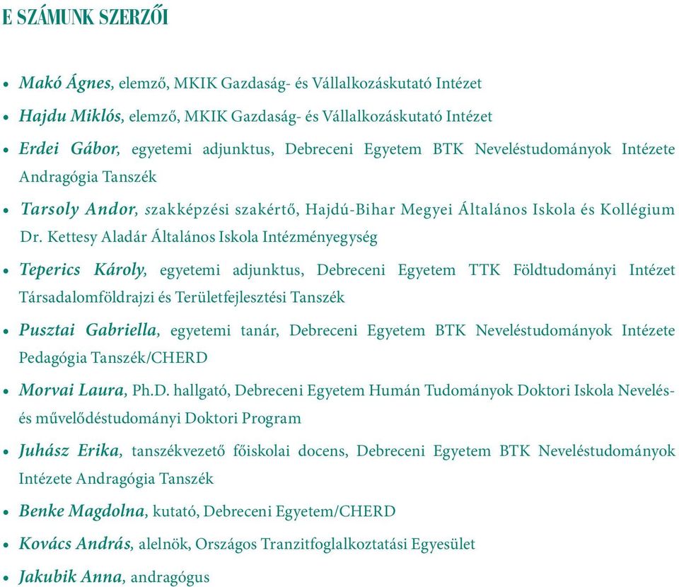 Kettesy Aladár Általános Iskola Intézményegység Teperics Károly, egyetemi adjunktus, Debreceni Egyetem TTK Földtudományi Intézet Társadalomföldrajzi és Területfejlesztési Tanszék Pusztai Gabriella,