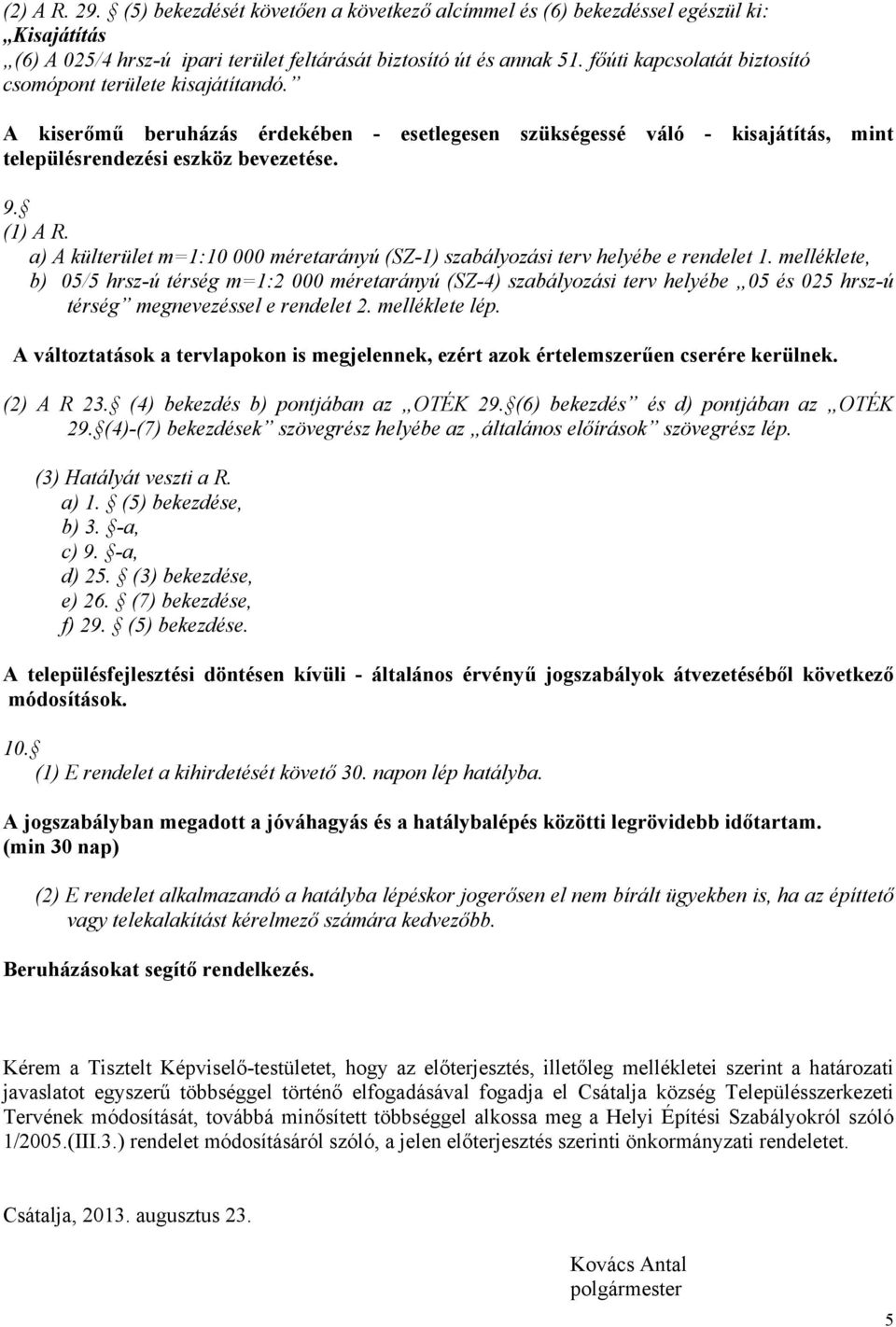 a) A külterület m=1:10 000 méretarányú (SZ-1) szabályozási terv helyébe e rendelet 1.