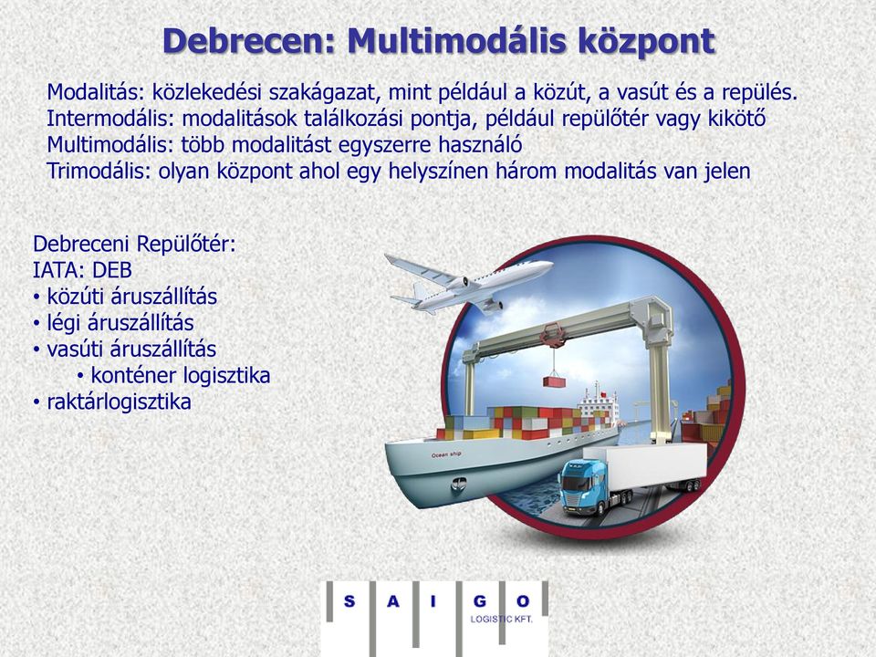 Intermodális: modalitások találkozási pontja, például repülőtér vagy kikötő Multimodális: több modalitást