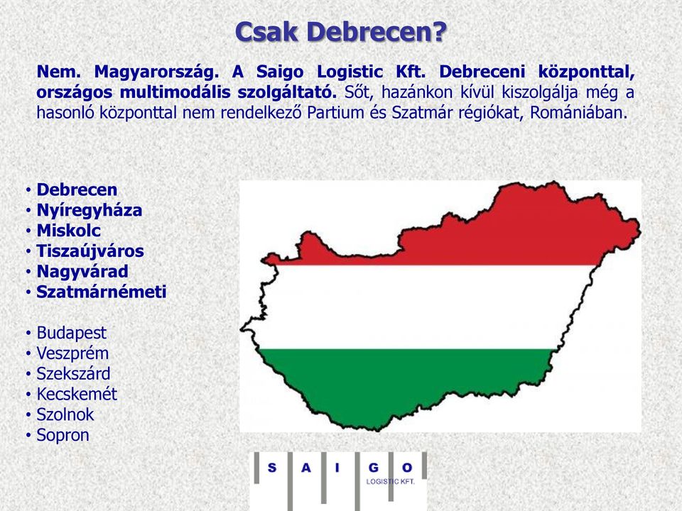 Sőt, hazánkon kívül kiszolgálja még a hasonló központtal nem rendelkező Partium és