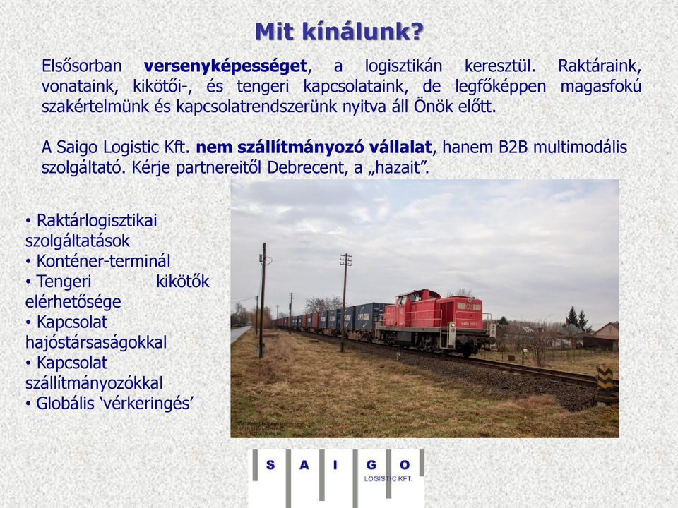 nyitva áll Önök előtt. A Saigo Logistic Kft. nem szállítmányozó vállalat, hanem B2B multimodális szolgáltató.