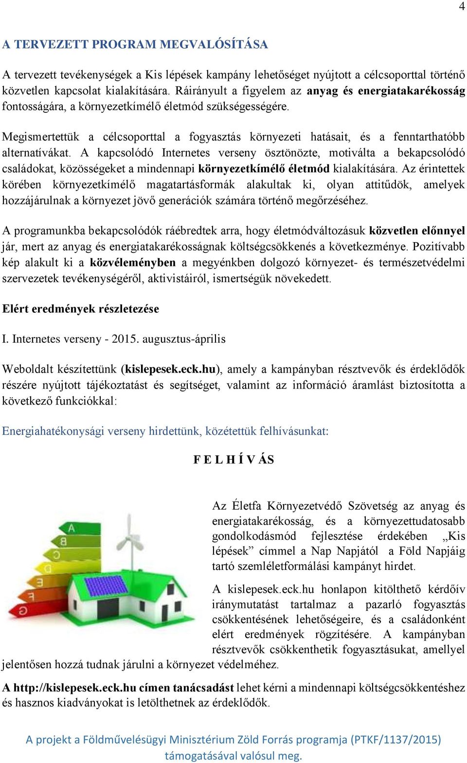 Megismertettük a célcsoporttal a fogyasztás környezeti hatásait, és a fenntarthatóbb alternatívákat.