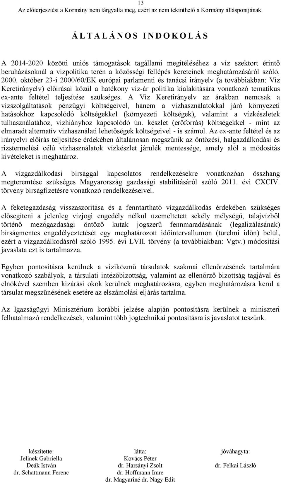 október 23-i 2000/60/EK európai parlamenti és tanácsi irányelv (a továbbiakban: Víz Keretirányelv) előírásai közül a hatékony víz-ár politika kialakítására vonatkozó tematikus ex-ante feltétel