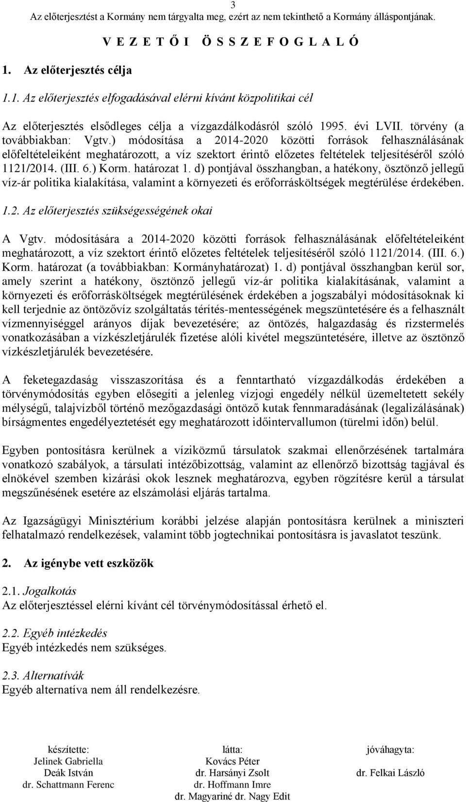 ) módosítása a 2014-2020 közötti források felhasználásának előfeltételeiként meghatározott, a víz szektort érintő előzetes feltételek teljesítéséről szóló 1121/2014. (III. 6.) Korm. határozat 1.