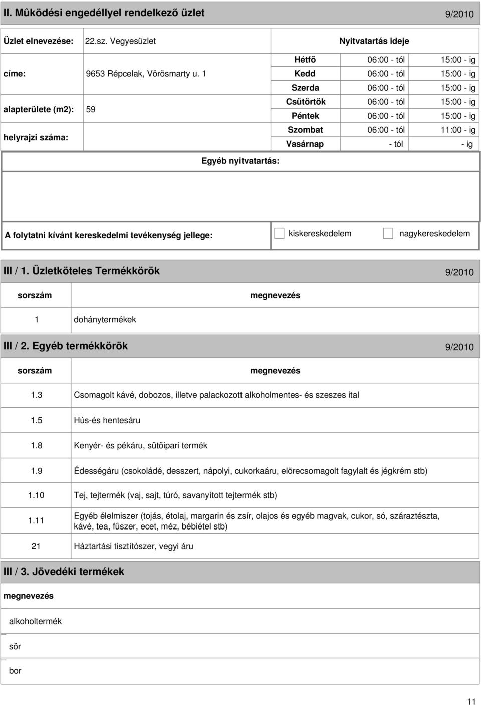 kereskedelmi tevékenység jellege: kiskereskedelem nagykereskedelem III / 1. Üzletköteles Termékkörök 9/2010 1 dohánytermékek III / 2. Egyéb termékkörök 9/2010 1.