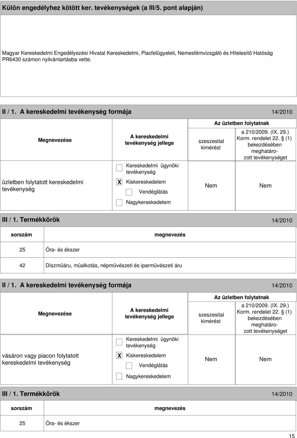 nyilvántartásba vette. II / 1. formája 14/2010 jellege a 210/2009. (I. 29.) et üzletben folytatott kereskedelmi III / 1.