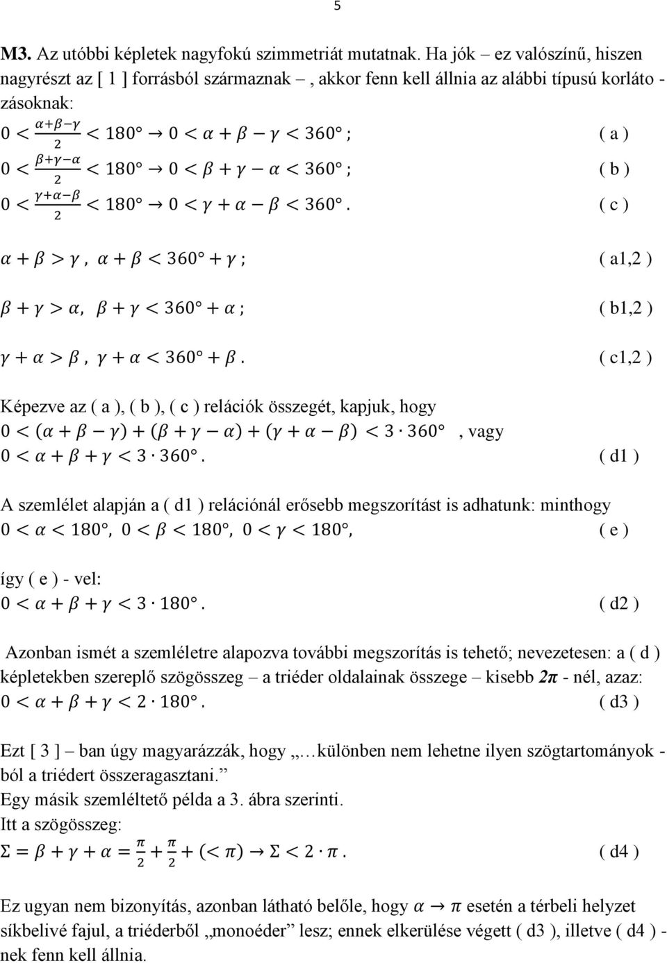 ( c ) relációk összegét, kapjuk, hogy, vagy ( d1 ) A szemlélet alapján a ( d1 ) relációnál erősebb megszorítást is adhatunk: minthogy ( e ) így ( e ) - vel: ( d2 ) Azonban ismét a szemléletre