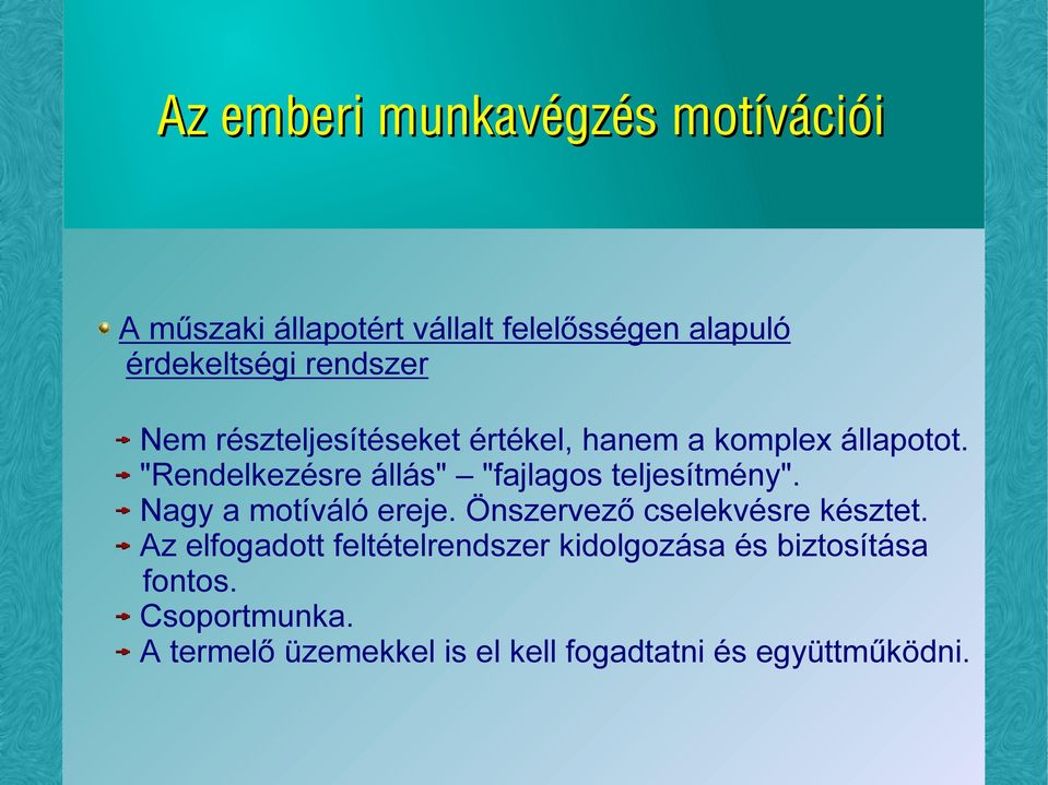 "Rendelkezésre állás" "fajlagos teljesítmény". Nagy a motíváló ereje. Önszervező cselekvésre késztet.