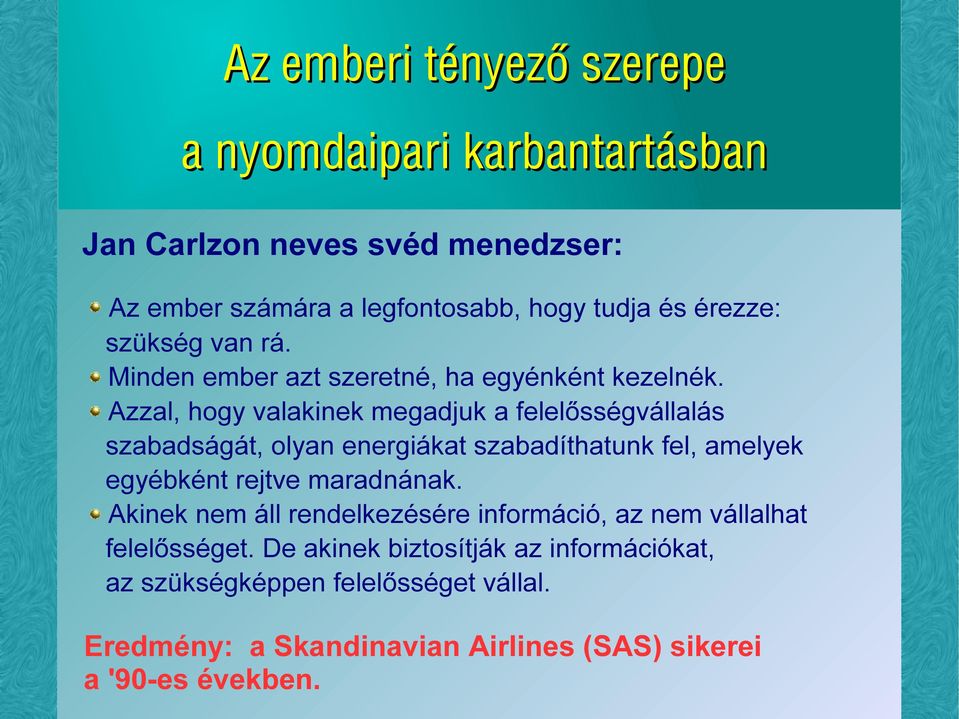 Azzal, hogy valakinek megadjuk a felelősségvállalás szabadságát, olyan energiákat szabadíthatunk fel, amelyek egyébként rejtve maradnának.